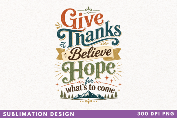 Give Thanks Believe Hope PNG Design: A Versatile Tool for Creative Expression