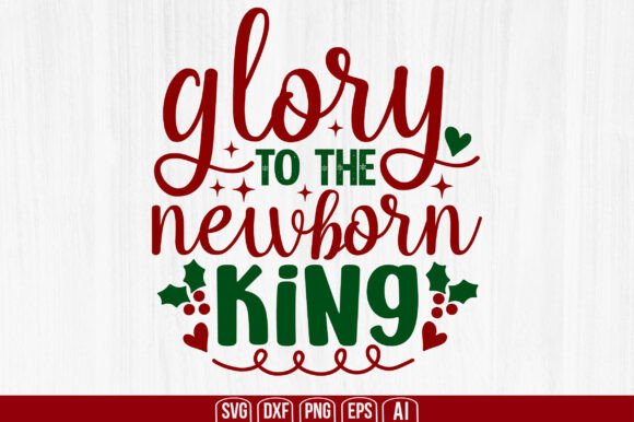 Glory to the NewBorn King Svg: A Versatile Digital Resource for Creative Projects
